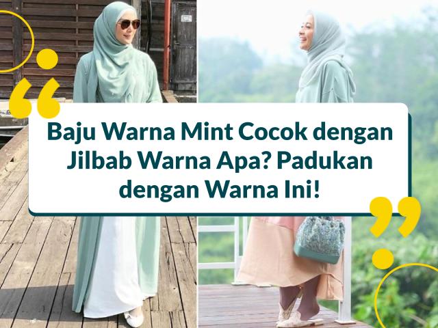 Baju Warna Mint Cocok dengan Jilbab Warna Apa? Padukan dengan Warna Ini!