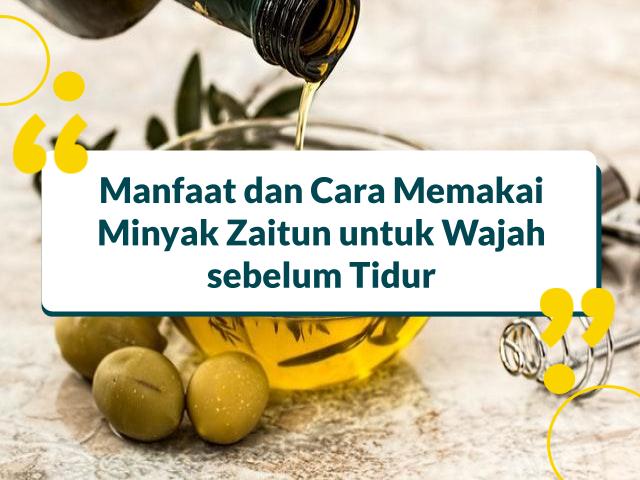 Manfaat dan Cara Memakai Minyak Zaitun untuk Wajah sebelum Tidur