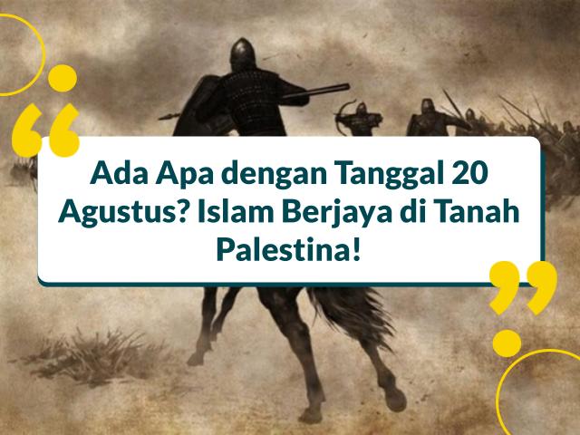 Ada Apa dengan Tanggal 20 Agustus? Islam Berjaya di Tanah Palestina