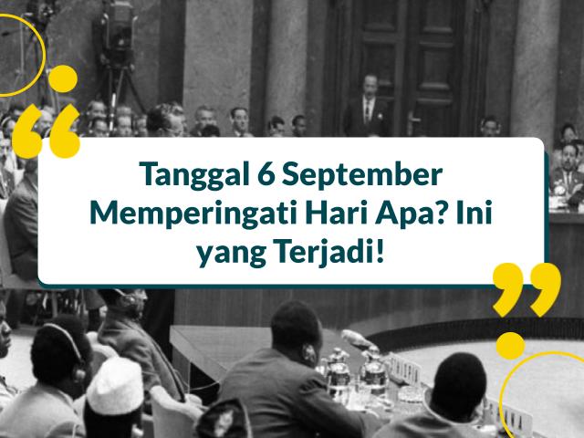 Tanggal 6 September Memperingati Hari Apa? Ini yang Terjadi!