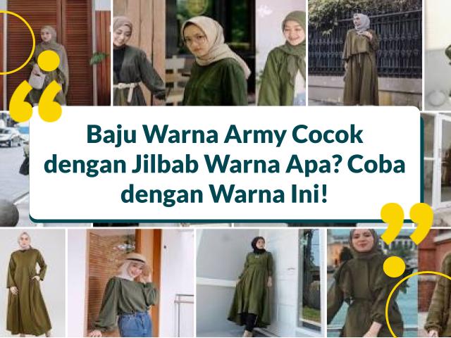 Baju Warna Army Cocok dengan Jilbab Warna Apa? Coba Warna Ini!