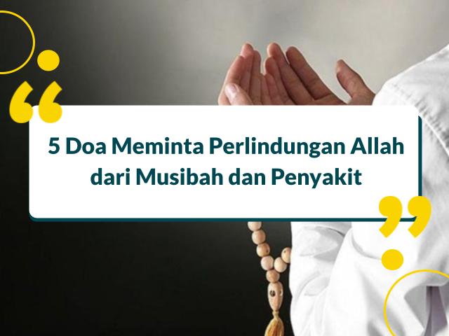 5 Doa Meminta Perlindungan Allah dari Musibah dan Penyakit