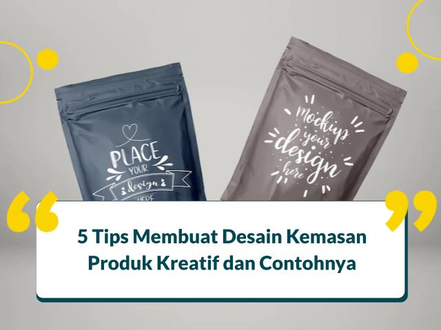 5 Tips Membuat Desain Kemasan Produk Kreatif dan Contohnya