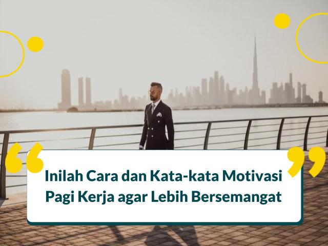 Inilah Cara dan Kata Motivasi Pagi Kerja agar Lebih Bersemangat