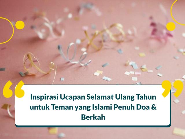20 Ucapan Ulang Tahun untuk Teman Islami & Doa Hari Lahir