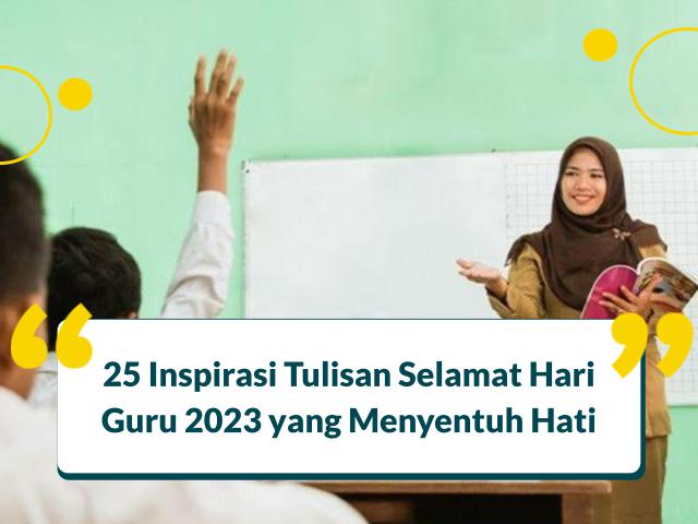 25 Inspirasi Tulisan Selamat Hari Guru 2024 yang Menyentuh Hati