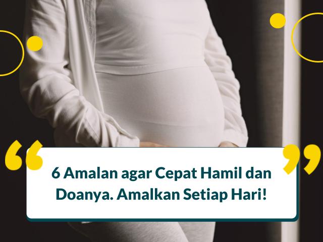 6 Amalan agar Cepat Hamil dan Doanya. Amalkan Setiap Hari!
