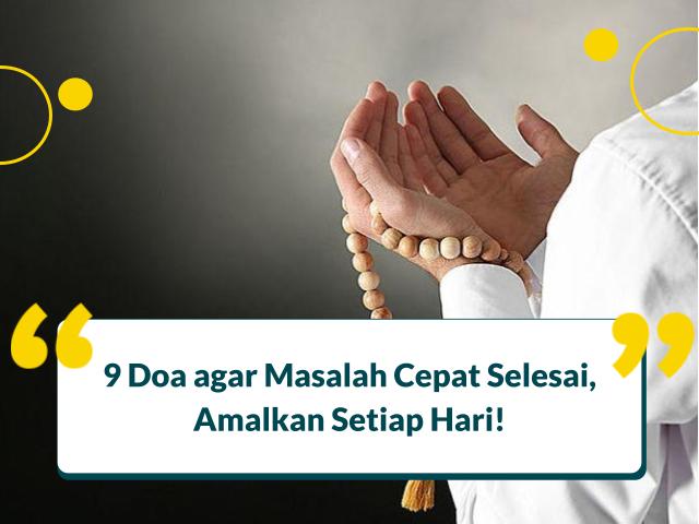 9 Doa agar Masalah Cepat Selesai, Amalkan Setiap Hari!