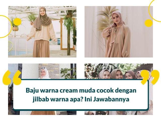 Baju Warna Cream Muda Cocok dengan Jilbab Warna Apa? Simak!