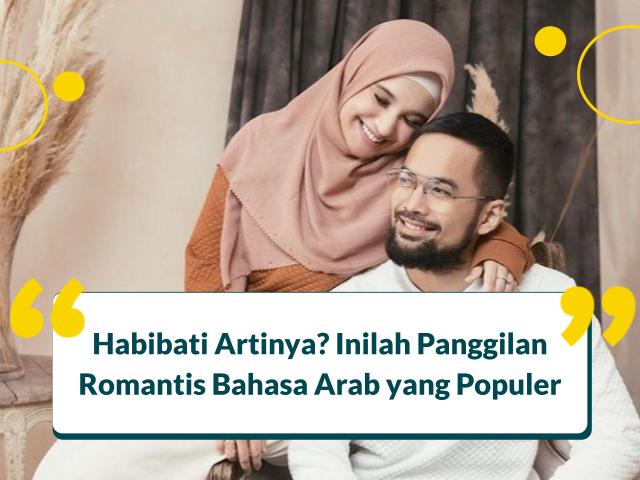 Habibati Artinya? Inilah Panggilan Romantis Bahasa Arab yang Populer