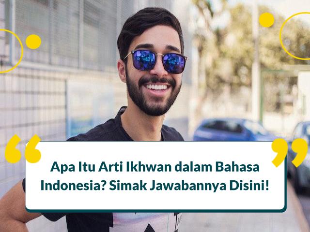 Artinya Ikhwan Sebenarnya Apa? Berikut Penggunaan Katanya
