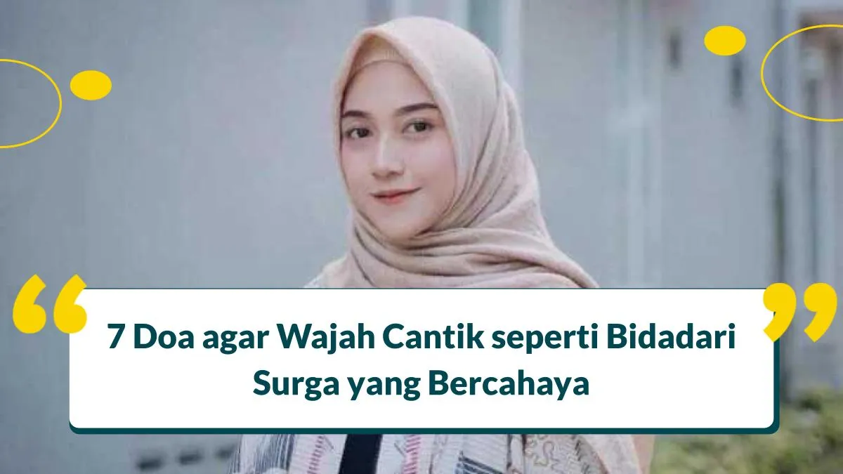 7 Doa agar Wajah Cantik seperti Bidadari Surga yang Bercahaya