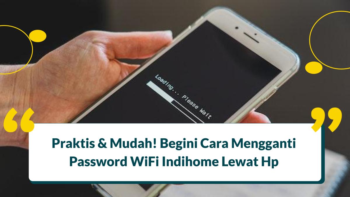 Cara Mengganti Password WiFi Indihome Lewat Hp Tanpa Ribet! Disertai Panduan & Ilustrasinya!