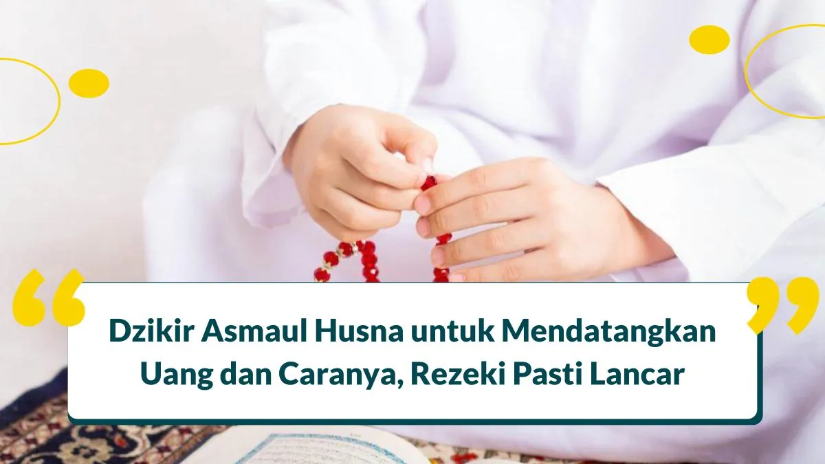 Mujarab! 6 Dzikir Asmaul Husna untuk Mendatangkan Uang dan Caranya