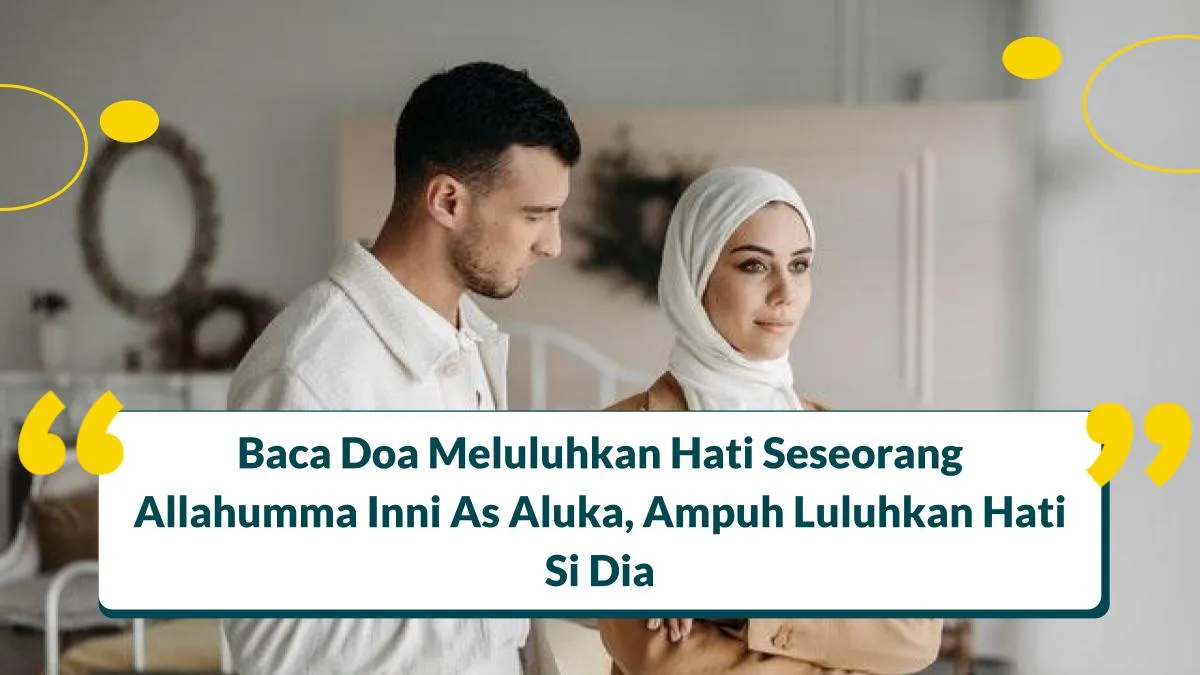 Baca Doa Meluluhkan Hati Seseorang Allahumma Inni As Aluka, Ampuh!