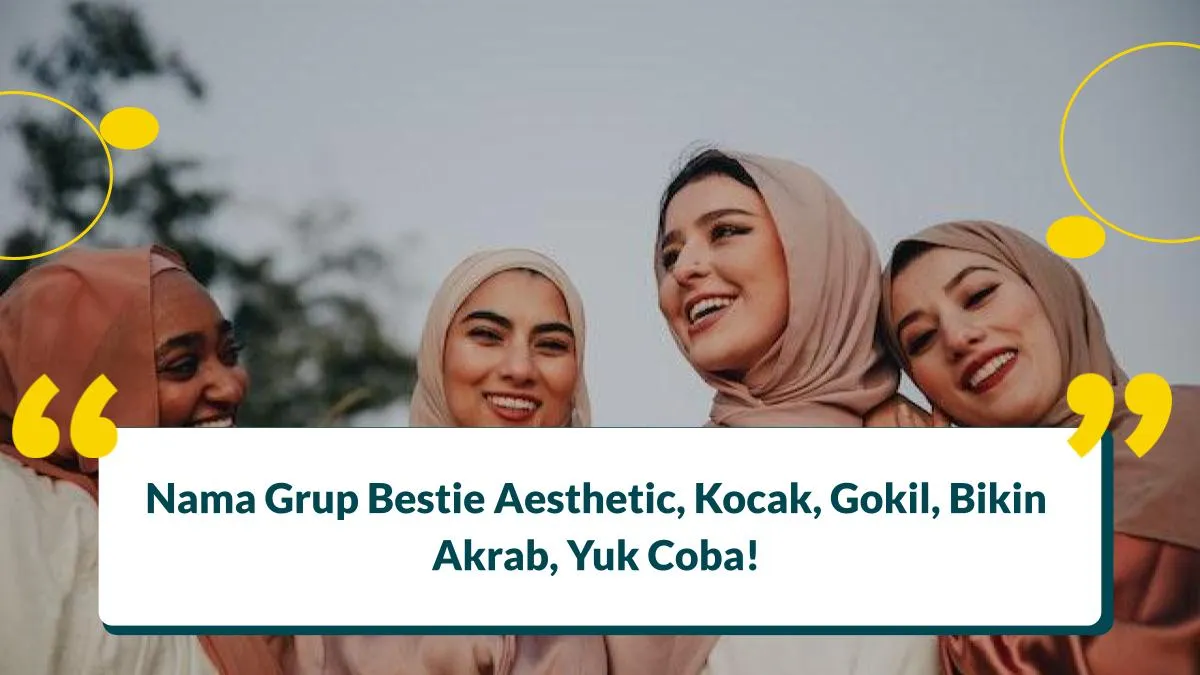 100+ Nama Grup Bestie Aesthetic, Kocak, Gokil, Bikin Akrab, Yuk Coba!