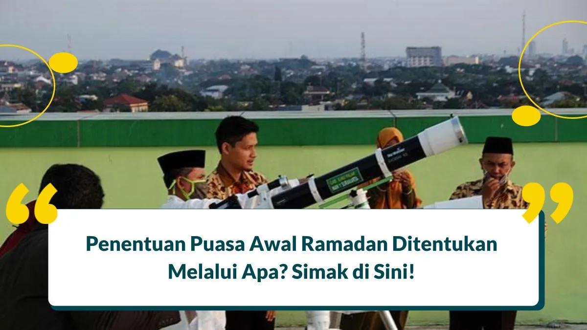 Penentuan Puasa Awal Ramadan Ditentukan Melalui Apa? Simak di Sini!