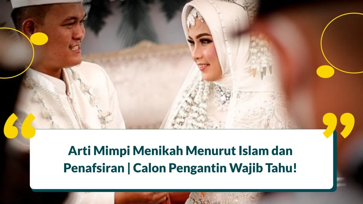 7 Arti Mimpi Menikah Menurut Islam dan Penafsiran | Calon Pengantin Wajib Tahu!
