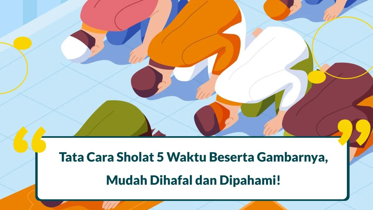 Tata Cara Sholat 5 Waktu Beserta Gambarnya dan Niatnya, Mudah Dipahami!