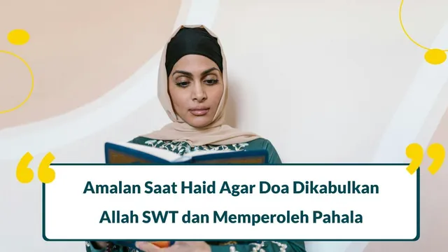 10 Amalan Saat Haid Agar Doa Dikabulkan Allah SWT & Menuai Pahala