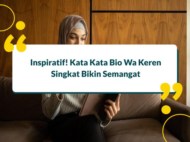 55+ Bio Wa Keren Singkat yang Menyentuh dan Menginspirasi