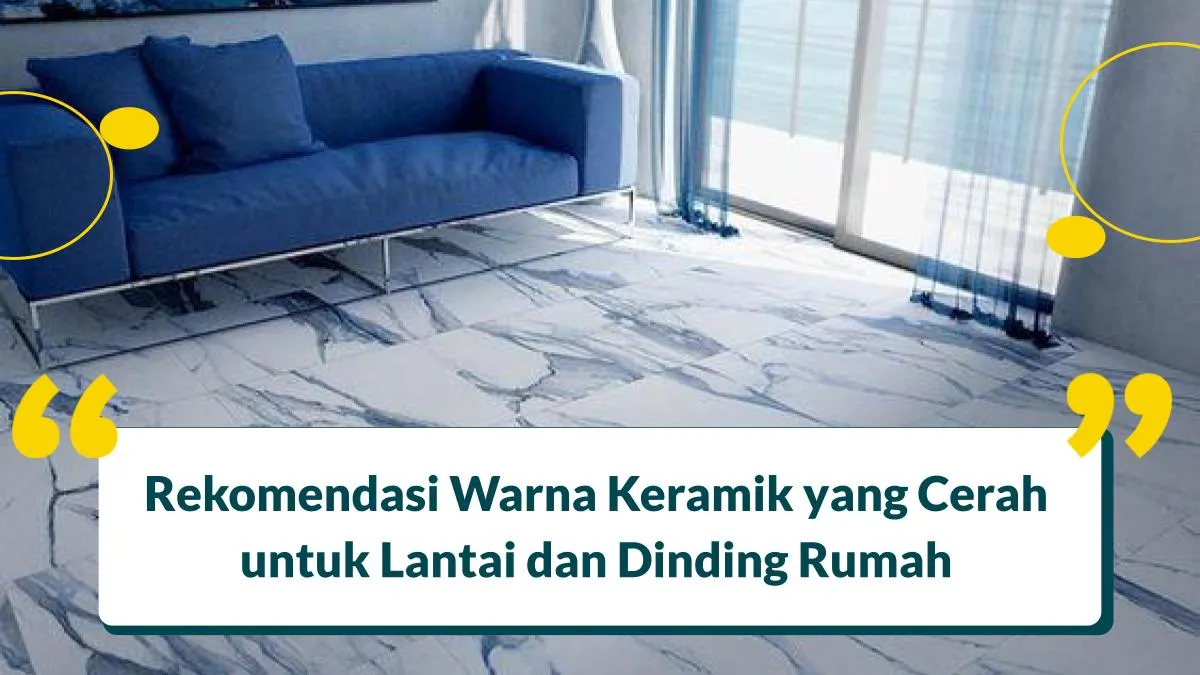 Rekomendasi 10 Warna Keramik yang Cerah untuk Lantai dan Dinding Rumah