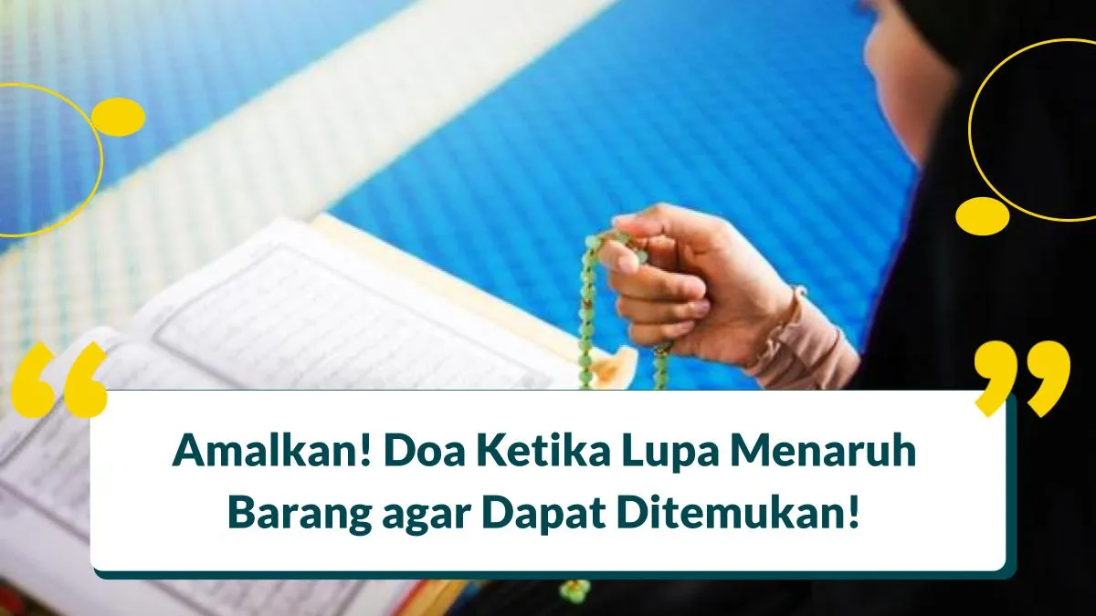 8 Doa Ketika Lupa Menaruh Barang agar Dapat Ditemukan!