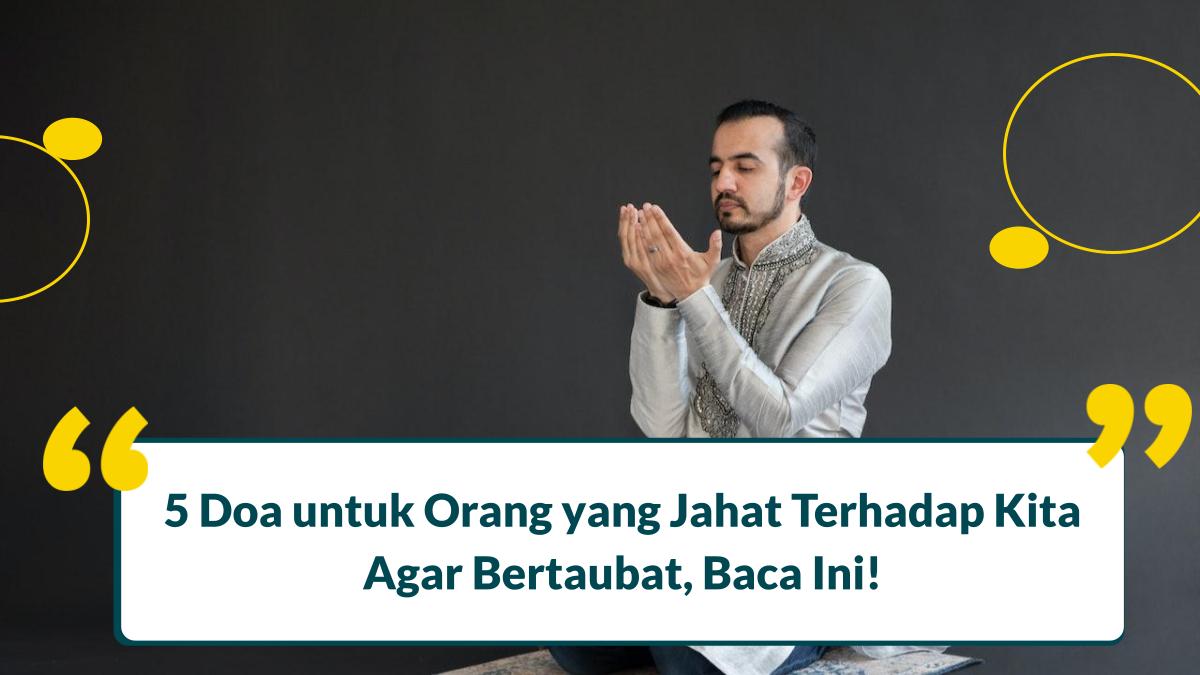 5 Doa untuk Orang yang Jahat Terhadap Kita agar Bertaubat, Baca Ini!