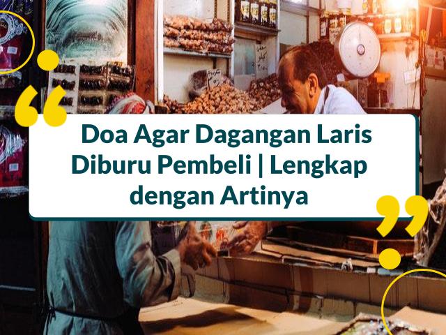 12+ Doa Agar Dagangan Laris Diburu Pembeli Terlengkap dengan Artinya
