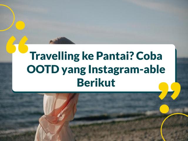 8 Inspirasi OOTD Hijab Pantai yang Paling Instagramable