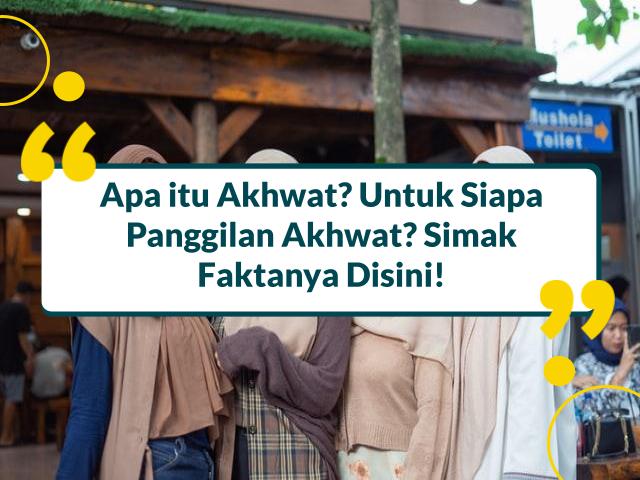 Akhwat Artinya Bukan Satu Perempuan, Inilah Penggunaan yang Tepat!