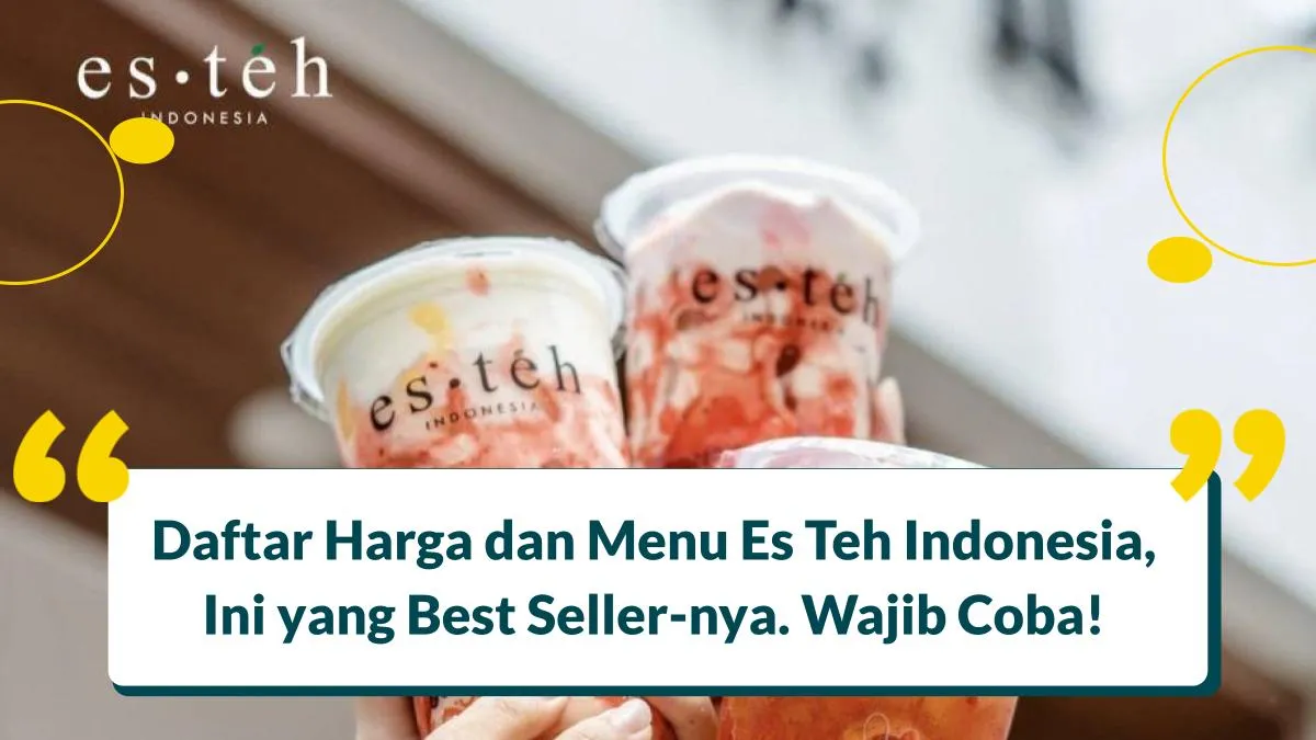 Daftar Harga dan Menu Es Teh Indonesia, Ini yang Best Seller-nya