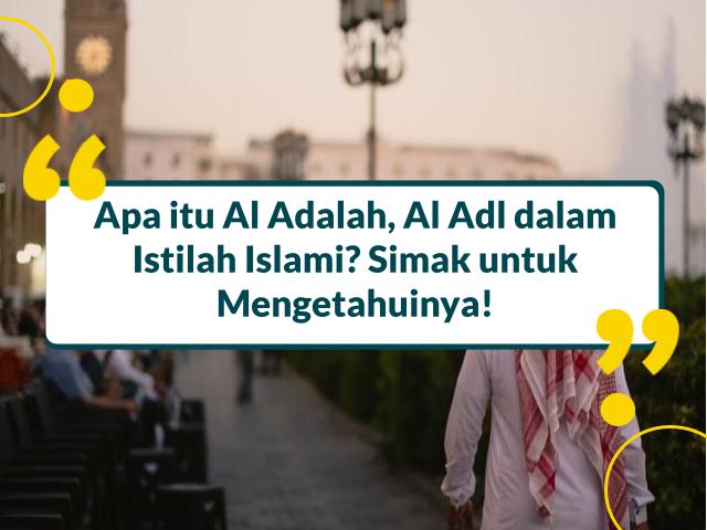 Al Adalah Artinya Apa? Ternyata Ini Artinya, Yuk Pahami!