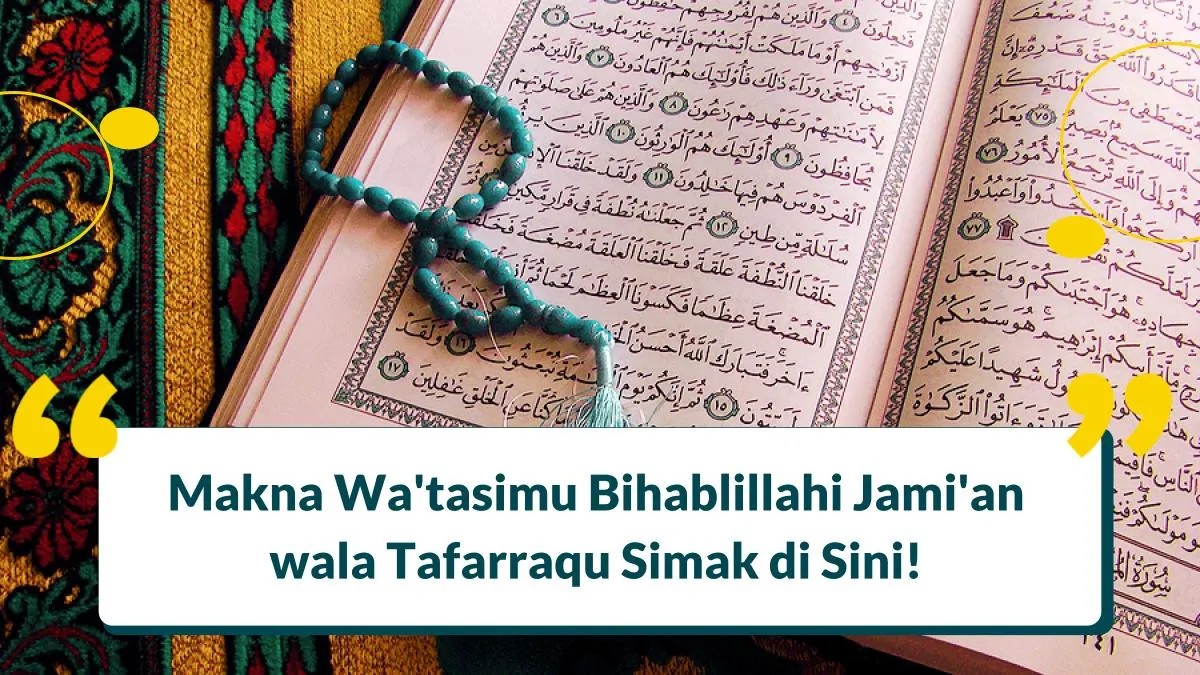 Makna Wa’tasimu Bihablillahi Jami’an wala Tafarraqu Simak di Sini!