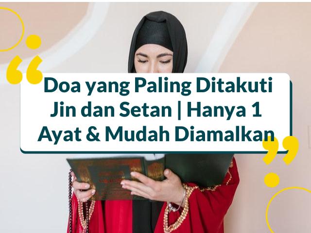 Doa yang Paling Ditakuti Jin dan Setan | Hanya 1 Ayat & Mudah Diamalkan
