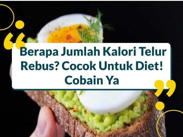 Banyak Manfaat! Beginilah Kalori Telur Rebus Untuk Diet