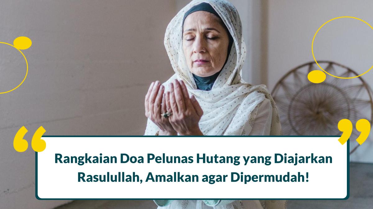 5 Doa Pelunas Hutang yang Diajarkan Rasulullah, Amalkan agar Dipermudah!