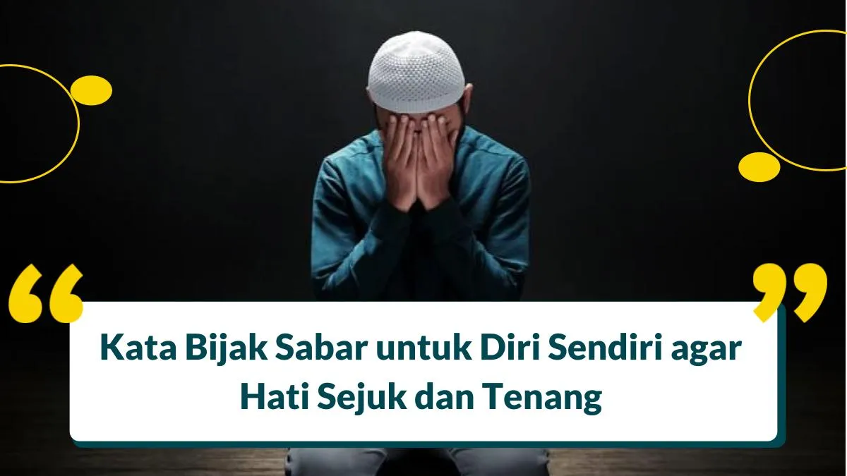 30+ Kata Bijak Sabar untuk Diri Sendiri agar Hati Sejuk dan Tenang