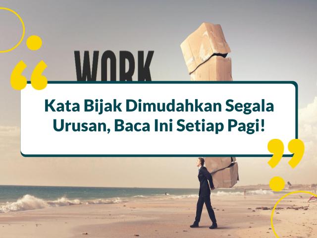 Kata Bijak Dimudahkan Segala Urusan, Baca Ini Setiap Pagi!