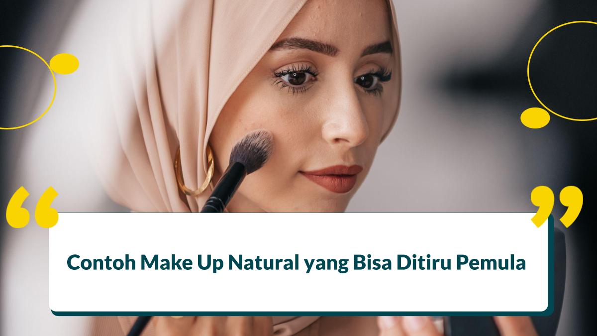 3 Contoh Make Up Natural yang Bisa Ditiru Pemula 