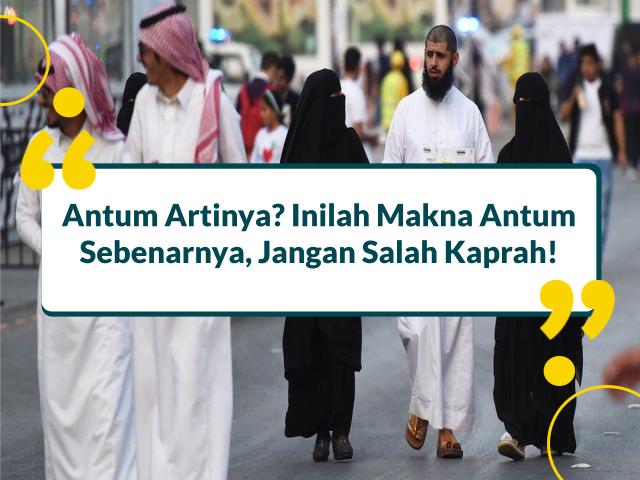 Antum Artinya? Inilah Makna Antum Sebenarnya, Jangan Salah Kaprah!