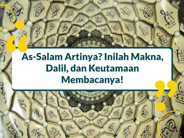 As-Salam Artinya? Inilah Makna, Dalil, dan Keutamaan Membacanya!