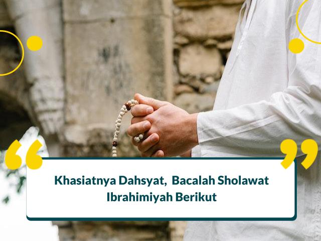 Sholawat Ibrahimiyah, Khasiatnya dan Cara Membacanya