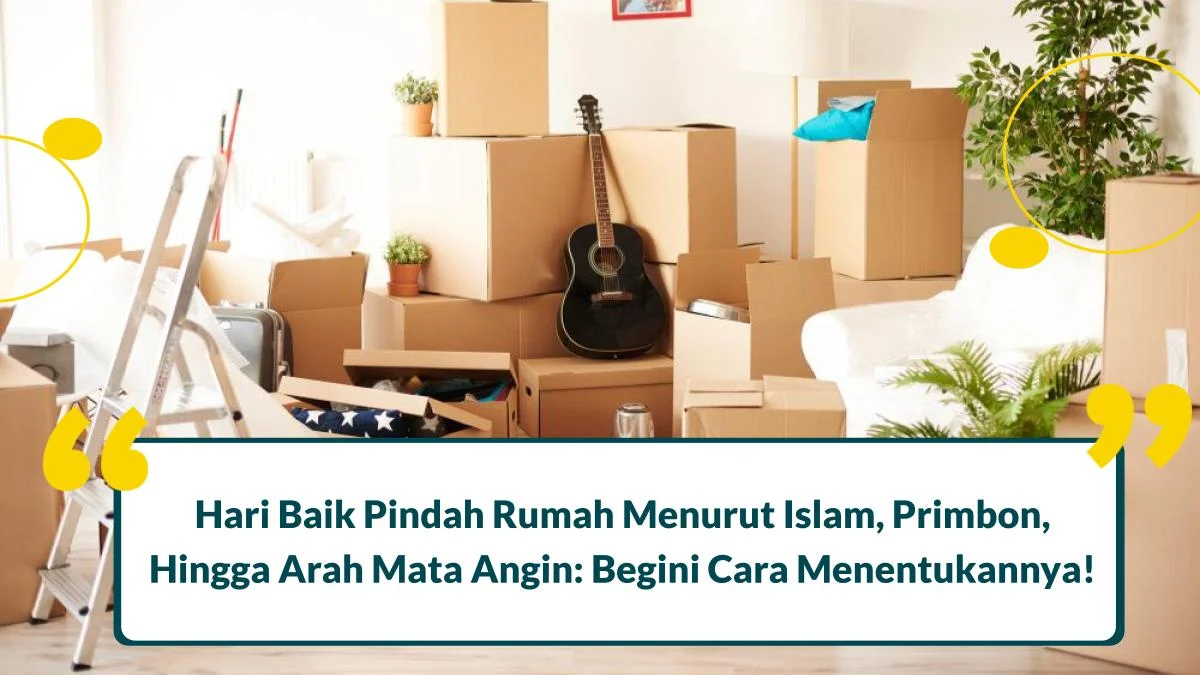 Cara Menentukan Hari Baik Pindah Rumah Menurut Islam, Primbon, Hingga Arah Mata Angin