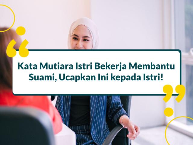 Kata Mutiara Istri Bekerja Membantu Suami, Ucapkan Ini kepada Istri!