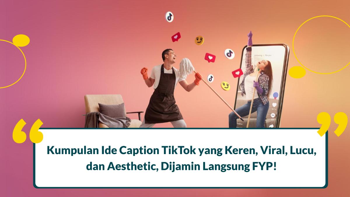 100 Caption TikTok yang Keren, Viral, Lucu, dan Aesthetic Biar FYP