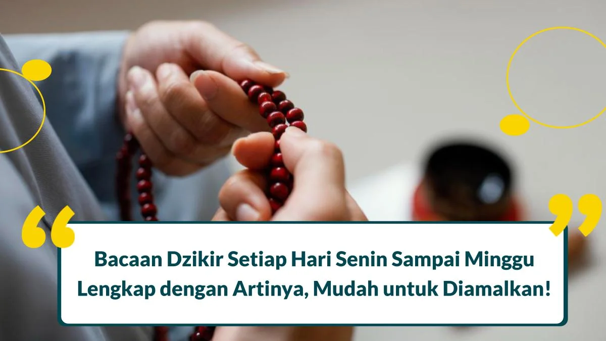 Bacaan Dzikir Setiap Hari Senin Sampai Minggu Lengkap dengan Artinya, Mudah untuk Diamalkan!