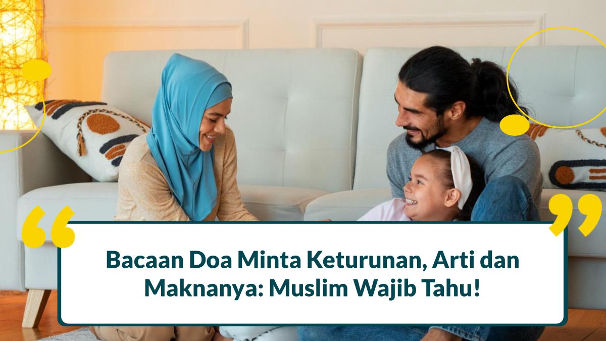 4 Doa Minta Keturunan Rabbana Hablana Min Azwajina, Amalkan!