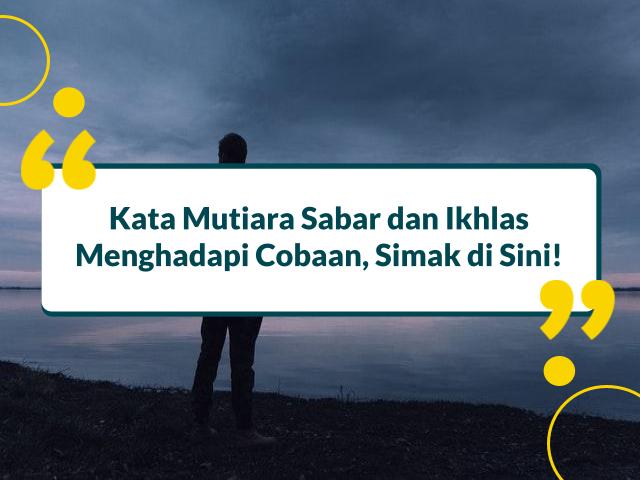 Kata Mutiara Sabar dan Ikhlas Menghadapi Cobaan, Simak di Sini!