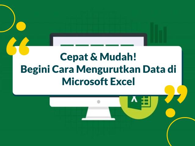 Mudah! Begini Cara Mengurutkan Data di Excel, Tak Perlu Manual